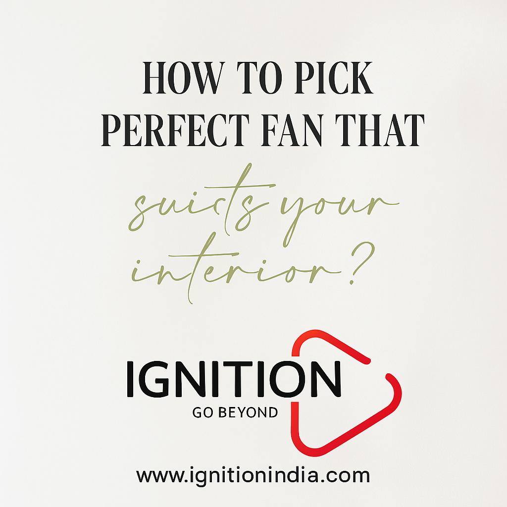 IGNITION Guide: How to Choose the Perfect Designer Ceiling Fan for Your Space